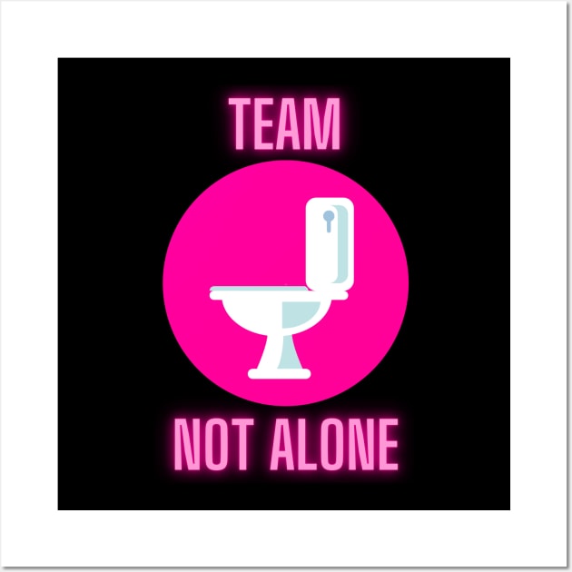 Team Not Alone on the Toilet Wall Art by nathalieaynie